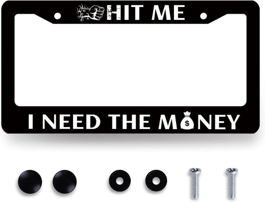 Funny License Plate Frame Hit Me I Need The Money License Plate Holder Stainless Steel License Plate Car Accessory Personalise License Plate Decoration Size 12.2" x 6.2" with Screws